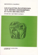 Les palettes égyptiennes aux motifs zoomorphes et sans décoration : études de l'art prédynastique /