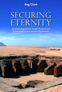 Securing eternity : ancient Egyptian tomb protection from prehistory to the pyramids /