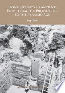 Tomb security in ancient Egypt from the Predynastic to the Pyramid Age /