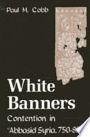 White banners : contention in ʻAbbāsid Syria, 750-880 /