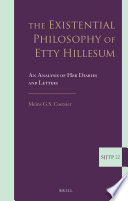 Existential Philosophy of Etty Hillesum : An Analysis of Her Diaries and Letters.