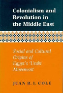 Colonialism and revolution in the Middle East : social and cultural origins of Egypt's 'Urabi movement /