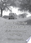 From Cambridge to Lake Chad : life in archaeology 1956-1971 /