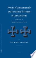 Proclus of Constantinople and the Cult of the Virgin in Late Antiquity : Homilies 15, Texts and Translations.