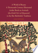 A world of beasts : a thirteenth-century illustrated Arabic book on animals (the Kitāb Na't al-Ḥayawān) in the Ibn Bakhtīshū'  tradition /