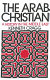 The Arab Christian : a history in the Middle East /