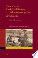 White women, Aboriginal missions, and Australian settler governments : maternal contradictions /