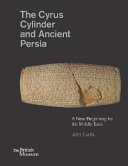 The Cyrus cylinder and ancient Persia : a new beginning for the Middle East /