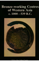 Bronzeworking centres of Western Asia, c. 1000-539 B.C. /