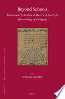 Beyond Schools: Muḥammad born Ibrāhīm al-Wazīrʼs (d. 840/1436) Epistemology of Ambiguity.