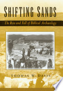 Shifting Sands : The Rise and Fall of Biblical Archaeology /