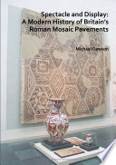 Spectacle and display : a modern history of Britain's Roman mosaic pavements /