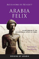 Arabia Felix : an exploration of the archaeological history of Yemen /