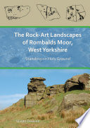 The rock-art landscapes of Rombalds Moor, West Yorkshire : standing on holy ground /