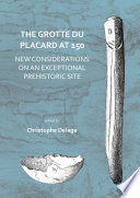 The Grotte du Placard at 150 : new considerations on an exceptional prehistoric site /
