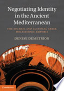 Negotiating identity in the ancient Mediterranean : the archaic and classical Greek multiethnic emporia /