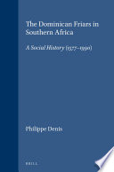 The Dominican friars in Southern Africa : a social history, 1577-1990 /