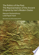 The politics of the past : the representation of the ancient empires by Iran's modern states /