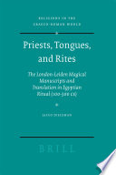 Priests, tongues, and rites : the London-Leiden magical manuscripts and translation in Egyptian ritual (100-300 CE) /