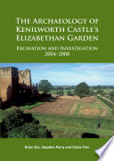 The archaeology of Kenilworth Castle's Elizabethan garden : excavation and investigation 2004-2008 /