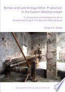 Roman and late antique wine production in the eastern Mediterranean : a comparative archaeological study at Antiochia ad Cragum (Turkey) and Delos (Greece) /