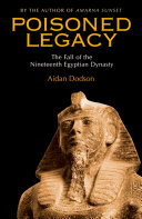 Poisoned legacy : the decline and fall of the Nineteenth Egyptian Dynasty /