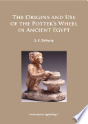 The origins and use of the potter's wheel in ancient Egypt /