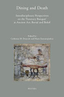 Dining and death : interdisciplinary perspectives on the 'Funerary Banquet' in ancient art, burial and belief /