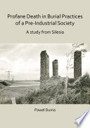 Profane death in burial practices of a pre-industrial society : a study from Silesia /