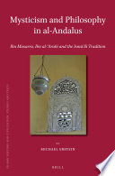 Mysticism and philosophy in al-Andalus : Ibn Masarra, Ibn al-'Arabi and the Isma'ili tradition /