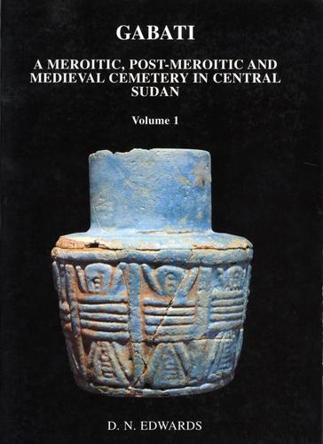 Gabati : a Meroitic, post-Meroitic and medieval cemetery in central Sudan.