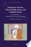 Prognostic Dreams, Otherworldly Saints, and Caliphal Ghosts : A Critical Edition of Saʿdeddīn Efendi's (d. 1599) Selimname /