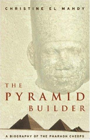 The pyramid builder : Cheops, the man behind the Great Pyramid /