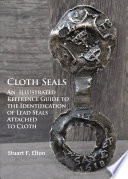 Cloth seals : an illustrated reference guide to the identification of lead seals attached to cloth : from the British perspective /
