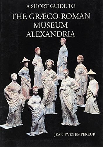 A short guide to the Graeco-Roman Museum, Alexandria /