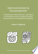 Archaeological paleography : a proposal for tracing the role of interaction in Mayan script innovation via material remains /