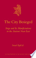 The city besieged  : siege and its manifestations in the ancient Near East /