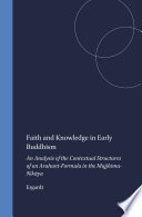 Faith and Knowledge in Early Buddhism : An Analysis of the Contextual Structures of an Arahant-Formula in the Majjhima-Nikāya /
