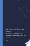 Epic Narratives in the Hoysaḷa Temples : The Rāmāyaṇa, Mahābhārata and Bhāgavata Purāṇa in Haḷebīd, Belūr and Amṛtapura /