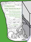 Forensic archaeology : the application of comparative excavation methods and recording systems /
