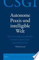 Autonome Praxis und intelligible Welt : die transzendental-praktische Freiheit in Kants Lehre vom hochsten Gut /
