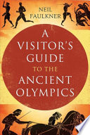 A visitor's guide to the ancient Olympics /