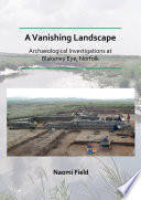 A vanishing landscape : archaeological investigations at Blakeney Eye, Norfolk /