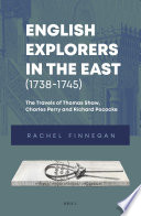 English Explorers in the East (1738-1745) : The Travels of Thomas Shaw, Charles Perry and Richard Pococke /
