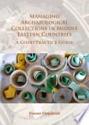 Managing archaeological collections in Middle Eastern countries : a good practice guide /