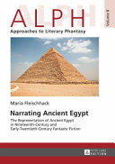Narrating ancient Egypt : the representation of ancient Egypt in nineteenth-century and early-twentieth-century fantastic fiction /