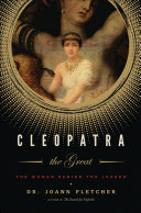 Cleopatra the Great : the woman behind the legend /