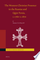 The western Christian presence in the Russias and Qajar Persia, c.1760-1870 /