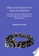 Dress and identity in Iron Age Britain : a study of glass beads and other objects of personal adornment /