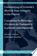 Commenting on Aristotle's Rhetoric, from Antiquity to the Present / Commenter la Rhétorique d'Aristote, de l'Antiquité à la période contemporaine.